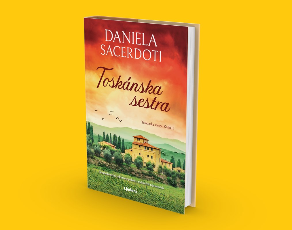 TOSKÁNSKA SESTRA: EMOTÍVNY PRÍBEH O RODINE, LÁSKE A SKUTOČNOM VÝZNAME DOMOVA