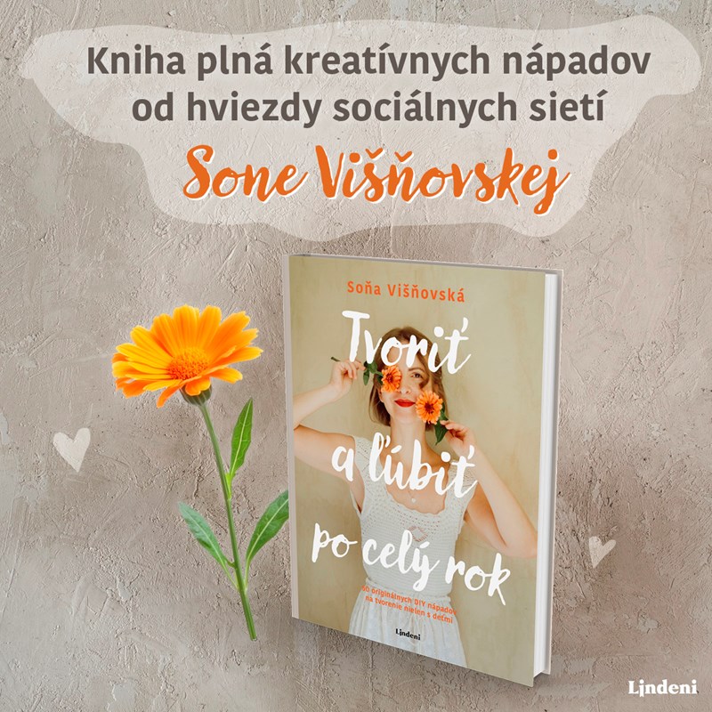 TVORIŤ A ĽÚBIŤ PO CELÝ ROK – ÚNIK ZO VŠEDNOSTI SVETA OD HVIEZDY INSTAGRAMU SONE VIŠŇOVSKEJ