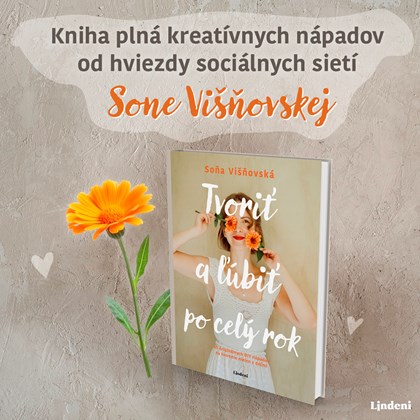 TVORIŤ A ĽÚBIŤ PO CELÝ ROK – ÚNIK ZO VŠEDNOSTI SVETA OD HVIEZDY INSTAGRAMU SONE VIŠŇOVSKEJ