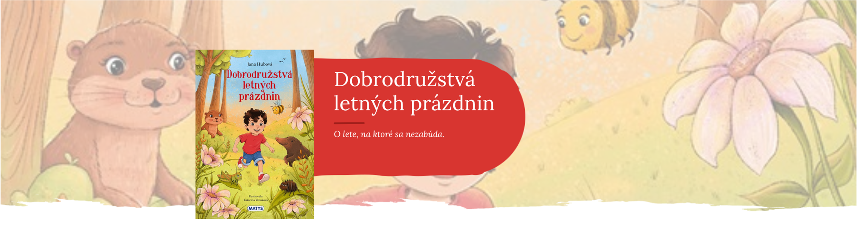 DOBRODRUŽSTVÁ LETNÝCH PRÁZDNIN – LÁSKAVÝ PÔVODNÝ PRÍBEH O LETE, NA KTORÉ SA NEZABÚDA