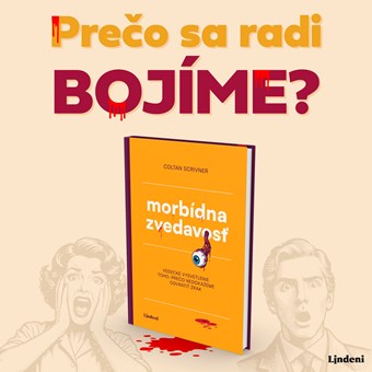 MORBÍDNA ZVEDAVOSŤ – KNIHA O TOM, PREČO NEDOKÁŽEME ODVRÁTIŤ ZRAK OD HROZNÝCH VECÍ