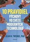 Jean Twenge -  10 pravidiel výchovy vo svete moderných technológií