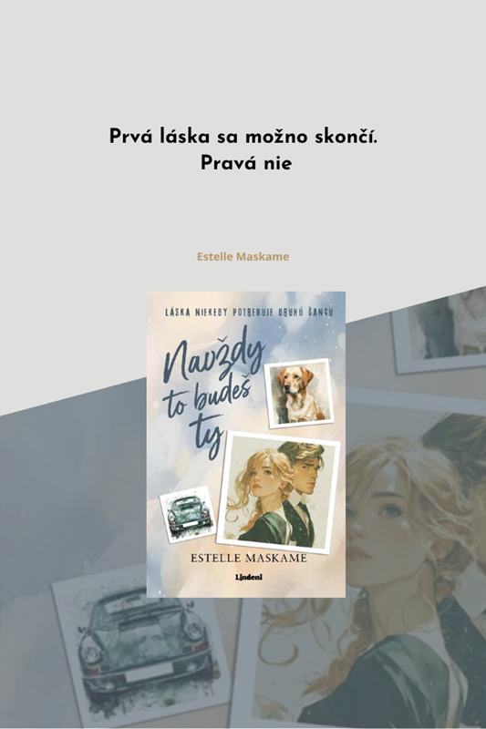 NOVÁ KNIHA ESTELLE MASKAME NAVŽDY TO BUDEŠ TY JE PLNÁ TÚŽBY A DOJÍMAVO NEŽNÝCH OKAMIHOV