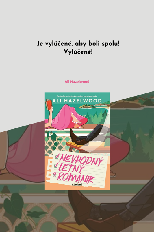 NEVHODNÝ LETNÝ ROMÁNIK - NOVÁ KNIHA ALI HAZELWOOD PONÚKA IDEÁLNE DOVOLENKOVÉ ČÍTANIE