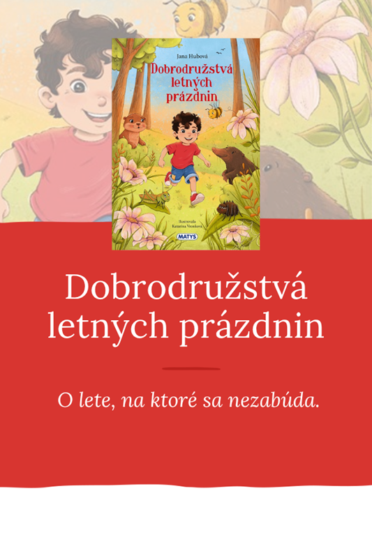 DOBRODRUŽSTVÁ LETNÝCH PRÁZDNIN – LÁSKAVÝ PÔVODNÝ PRÍBEH O LETE, NA KTORÉ SA NEZABÚDA
