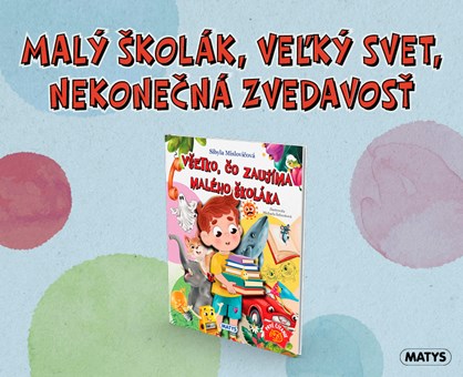 VŠETKO, ČO ZAUJÍMA MALÉHO ŠKOLÁKA – PÔVABNÁ KNIŽKA PRE VŠETKÝCH ZVEDAVCOV
