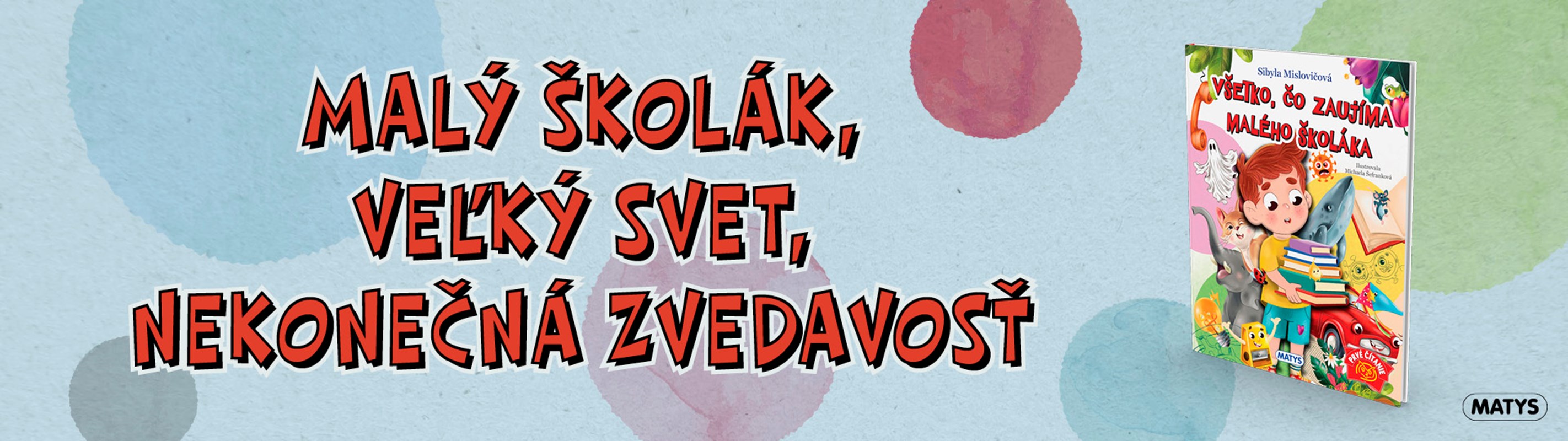 VŠETKO, ČO ZAUJÍMA MALÉHO ŠKOLÁKA – PÔVABNÁ KNIŽKA PRE VŠETKÝCH ZVEDAVCOV