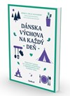 Dánska výchova na každý deň – nevyhnutný prírastok do vašej rodičovskej knižnice!