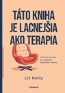 Liz Kelly  - Táto kniha je lacnejšia ako terapia
