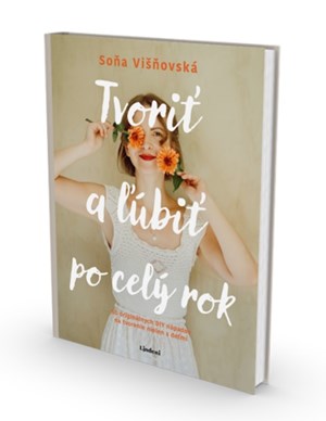 Tvoriť a ľúbiť po celý rok – únik zo všednosti sveta od hviezdy Instagramu Sone Višňovskej