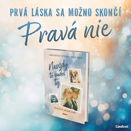 NOVÁ KNIHA ESTELLE MASKAME NAVŽDY TO BUDEŠ TY JE PLNÁ TÚŽBY A DOJÍMAVO NEŽNÝCH OKAMIHOV