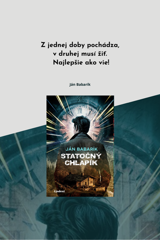 NOVÝ ROMÁN JÁNA BABARÍKA STATOČNÝ CHLAPÍK:  Z JEDNEJ DOBY POCHÁDZA, V DRUHEJ MUSÍ ŽIŤ