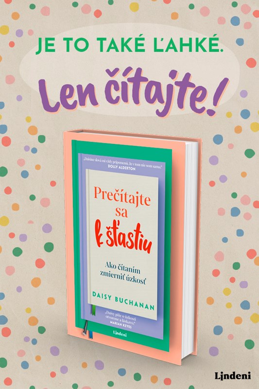 PREČÍTAJTE SA K ŠŤASTIU - KNIHA, KTORÁ DOKAZUJE, ŽE ČÍTANÍM SA DAJÚ ZMIERNIŤ ÚZKOSTI