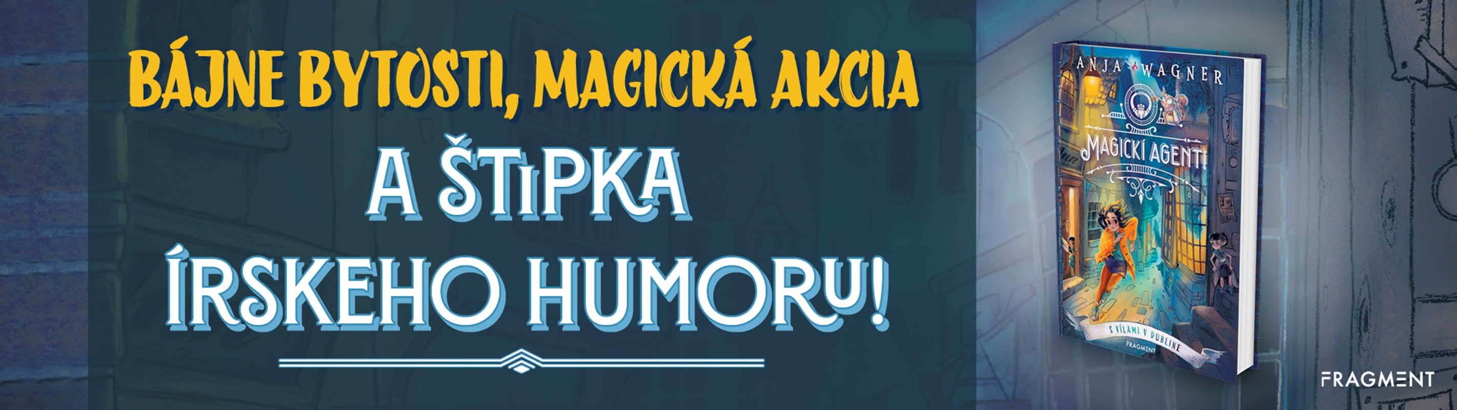 NOVÁ KNIŽNÁ SÉRIA PRE VŠETKY DETI MAGICKÍ AGENTI: BÁJNE BYTOSTI, MAGICKÁ AKCIA A ŠTIPKA ÍRSKEHO HUMORU!