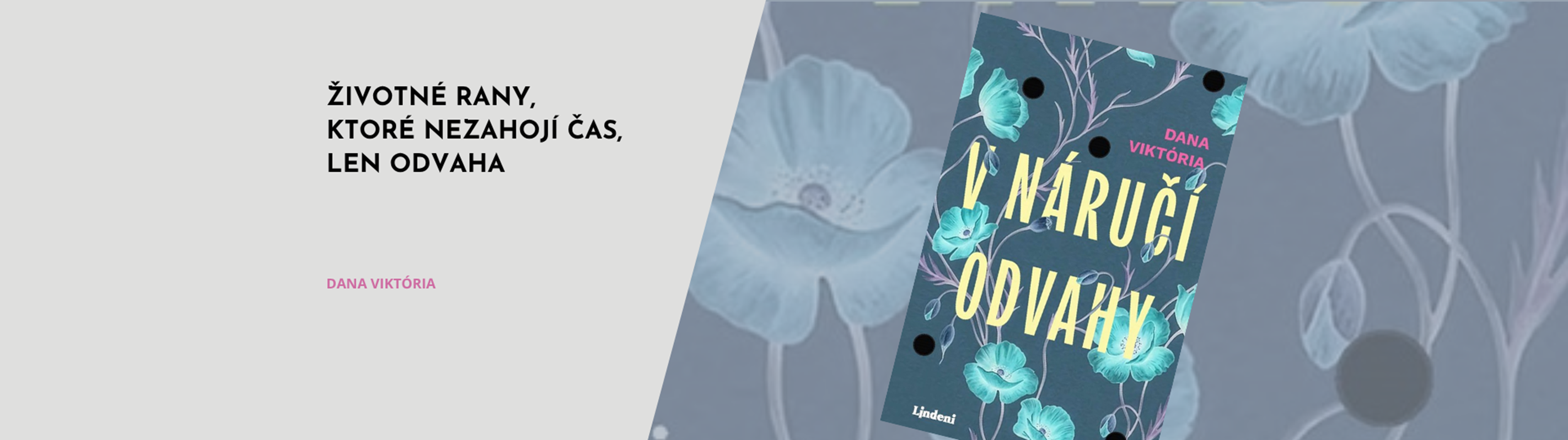 V NÁRUČÍ ODVAHY – SLOVENSKÝ DEBUT O ŽIVOTNÝCH RANÁCH, KTORÉ NEZAHOJÍ ČAS. LEN ODVAHA...