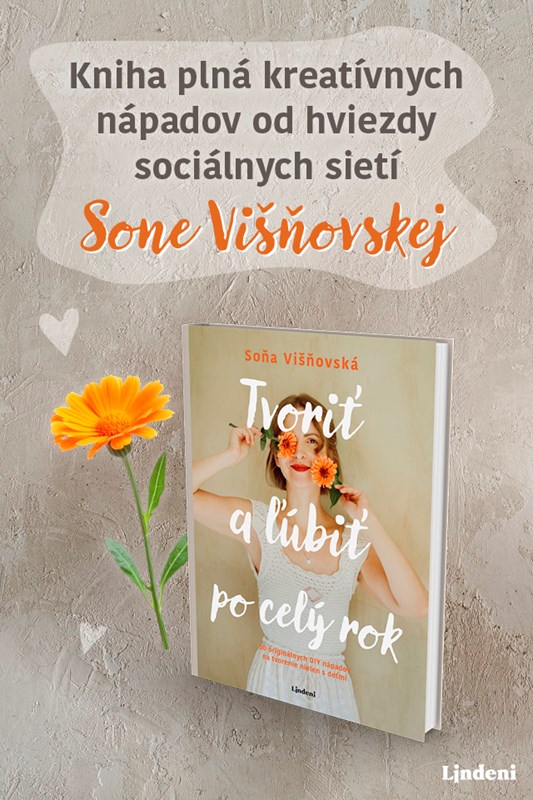TVORIŤ A ĽÚBIŤ PO CELÝ ROK – ÚNIK ZO VŠEDNOSTI SVETA OD HVIEZDY INSTAGRAMU SONE VIŠŇOVSKEJ