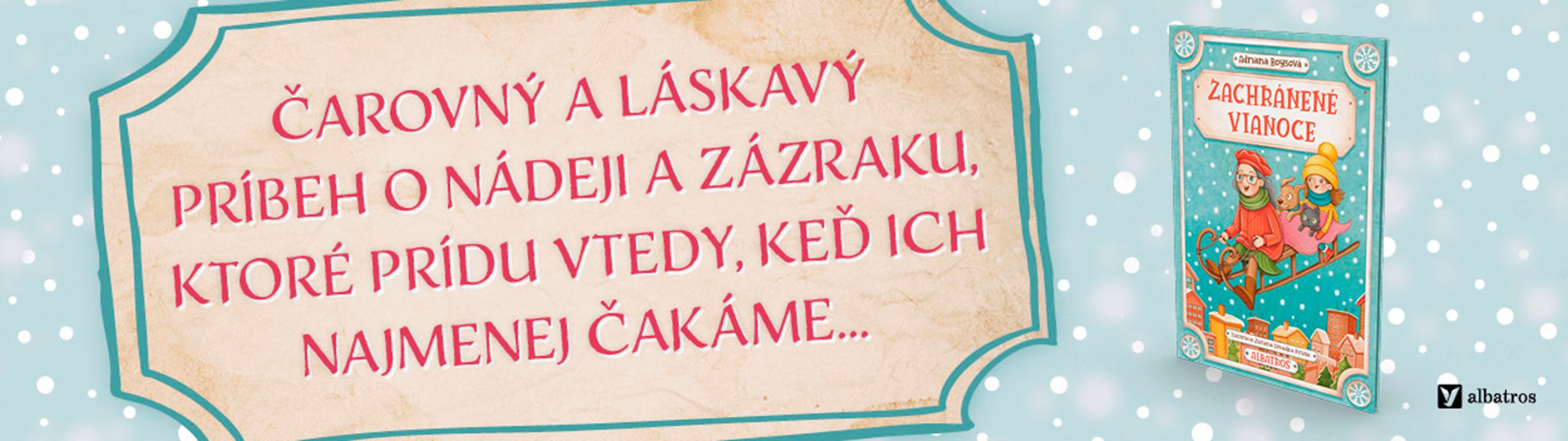 ZACHRÁNENÉ VIANOCE – ČAROVNÝ A LÁSKAVÝ PRÍBEH            O NÁDEJI A NEČAKANOM ZÁZRAKU