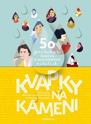 Kvapky na kameni - 50 príbehov českých a slovenských rebeliek