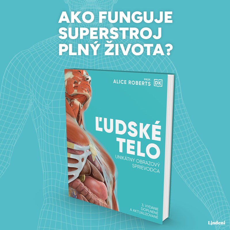 ĽUDSKÉ TELO: AKO FUNGUJE SUPERSTROJ PLNÝ ŽIVOTA?