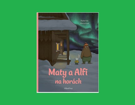 MATY A ALFI NA HORÁCH - NOVÁ PÔVABNÁ OBRÁZKOVÁ KNIHA KATARÍNY MACUROVEJ 