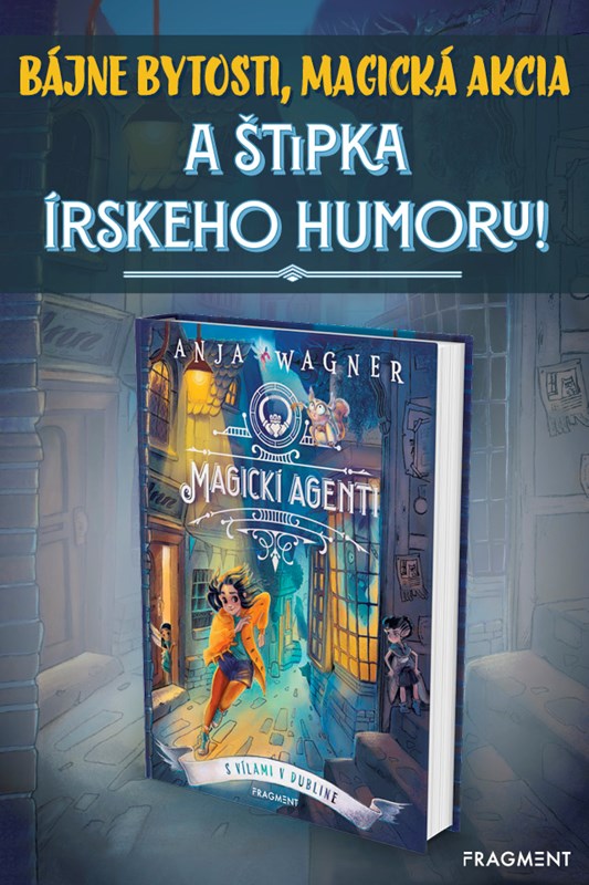 NOVÁ KNIŽNÁ SÉRIA PRE VŠETKY DETI MAGICKÍ AGENTI: BÁJNE BYTOSTI, MAGICKÁ AKCIA A ŠTIPKA ÍRSKEHO HUMORU!