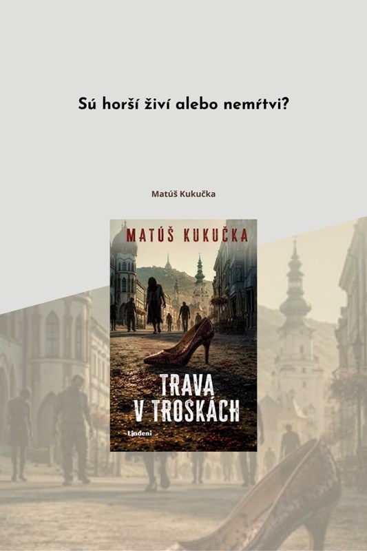 SÚ HORŠÍ ŽIVÍ ALEBO NEMŔTVI? VYCHÁDZA APOKALYPTICKÝ ROMÁN SLOVENSKÉHO DEBUTANTA MATÚŠA KUKUČKU