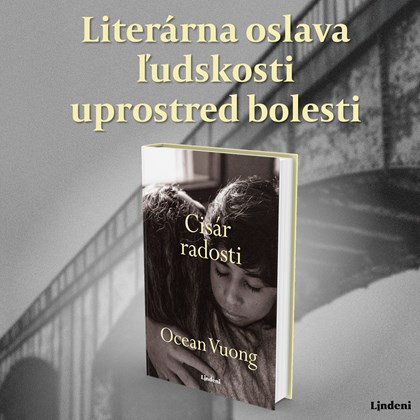 NOVÝ ROMÁN OCEANA VUONGA CISÁR RADOSTI - LITERÁRNA OSLAVA ĽUDSKOSTI UPROSTRED BOLESTI