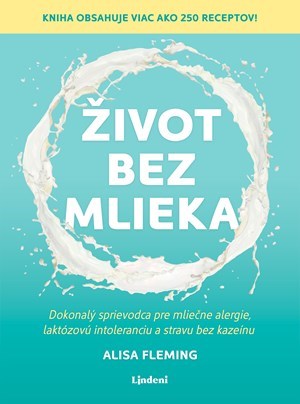 Ani vy nemôžete mlieko? Kniha Život bez mlieka vás zachráni!