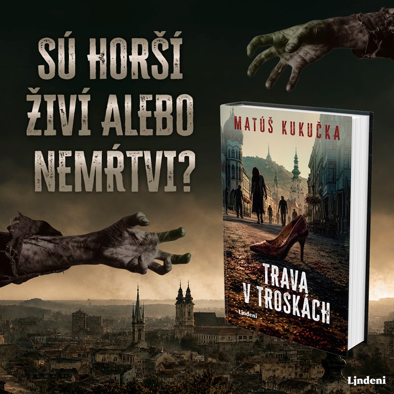 SÚ HORŠÍ ŽIVÍ ALEBO NEMŔTVI? VYCHÁDZA APOKALYPTICKÝ ROMÁN SLOVENSKÉHO DEBUTANTA MATÚŠA KUKUČKU