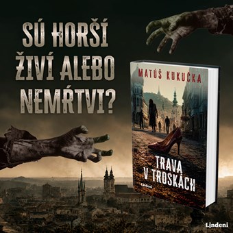 SÚ HORŠÍ ŽIVÍ ALEBO NEMŔTVI? VYCHÁDZA APOKALYPTICKÝ ROMÁN SLOVENSKÉHO DEBUTANTA MATÚŠA KUKUČKU