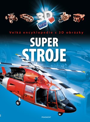Velká encyklopedie s 3D obrázky – Super stroje