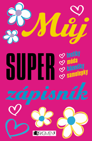 Můj super zápisník – testíky, móda, kámošky, samolepky