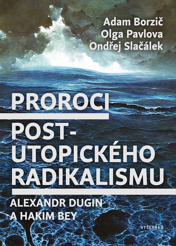 Proroci postutopického radikalismu. Alexandr Dugin a Hakim Bey