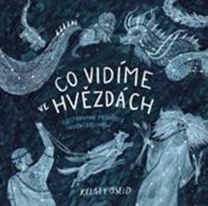 Co vidíme ve hvězdách: ilustrovaný průvodce noční oblohou
