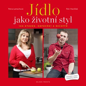 Jídlo jako životní styl: 100 otázek, odpovědí a receptů na téma hubnutí a dieta
