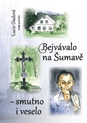 Bejvávalo na Šumavě - smutno i veselo
