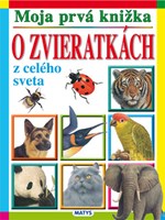 Moja prvá knižka: O zvieratkách z celého sveta