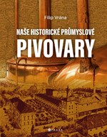 Naše historické průmyslové pivovary