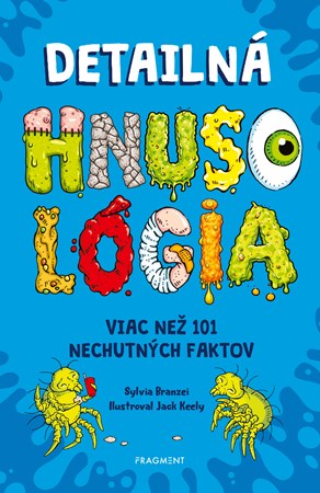 Detailná HNUSOLÓGIA: Viac než 101 nechutných faktov