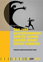 Sám sobě psychoterapeutem anebo Co opravdu pomáhá zvládat úzkosti a deprese