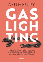 Gaslighting - Návod pre ženy, ako rozoznať manipuláciu a oslobodiť sa od emocionálneho zneužívania (