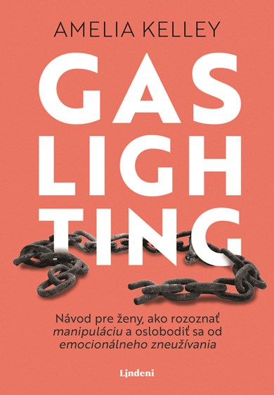 Gaslighting - Návod pre ženy, ako rozoznať manipuláciu a oslobodiť sa od emocionálneho zneužívania (